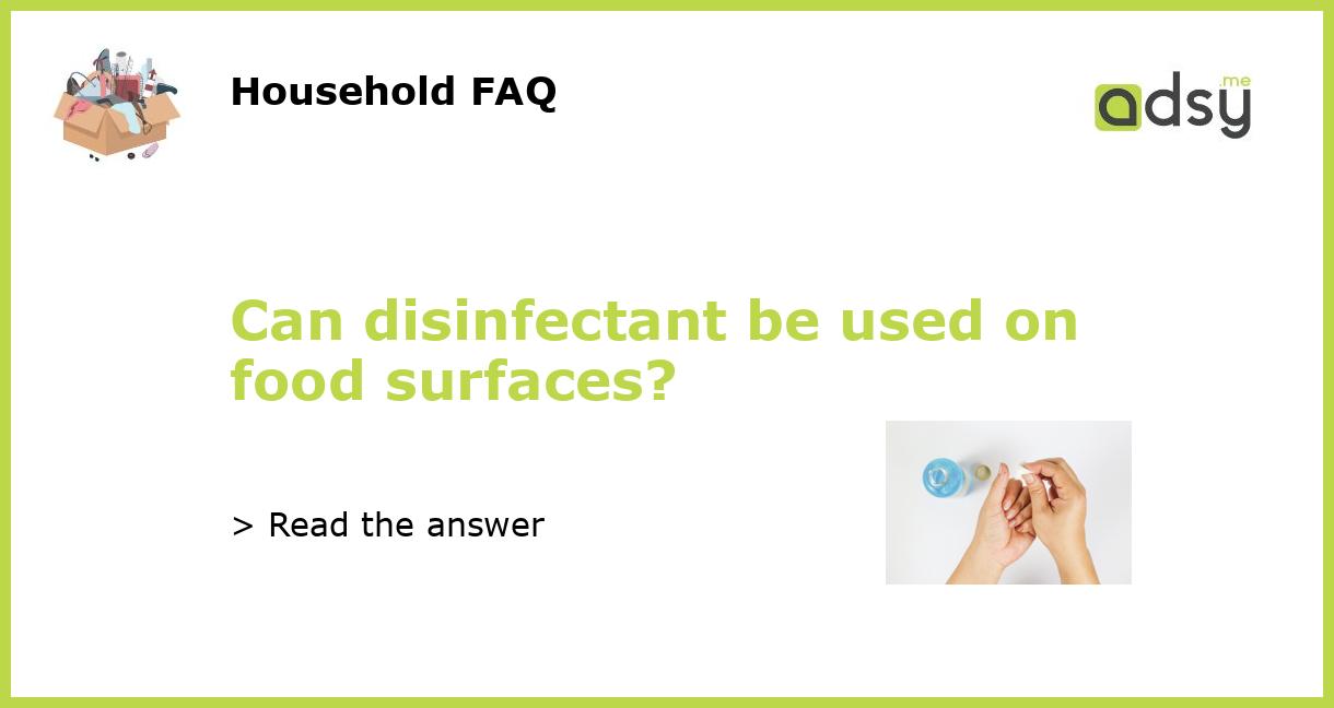Can disinfectant be used on food surfaces?