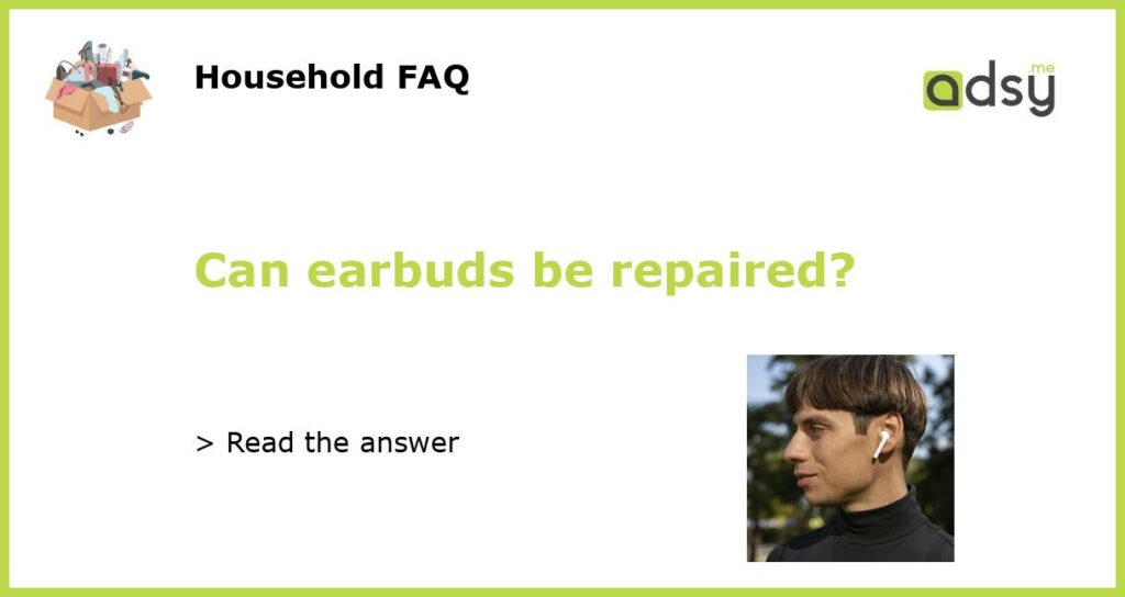 Can earbuds be repaired featured