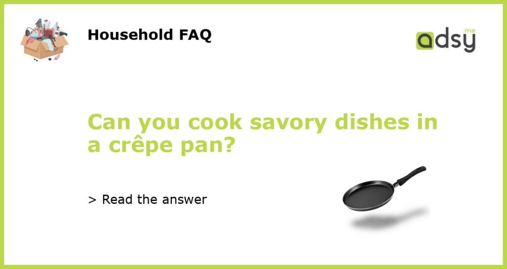 Can you cook savory dishes in a crepe pan featured