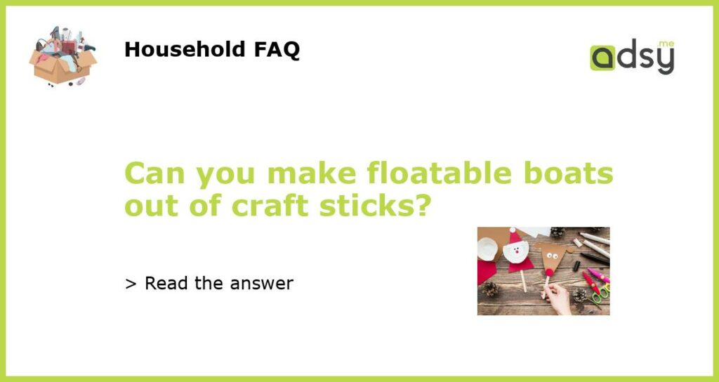 Can you make floatable boats out of craft sticks featured