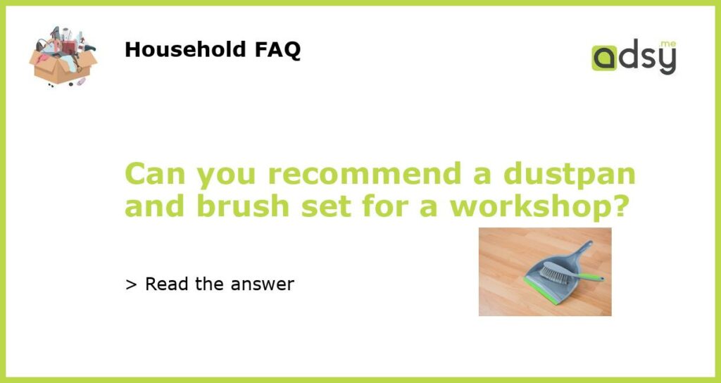 Can you recommend a dustpan and brush set for a workshop featured