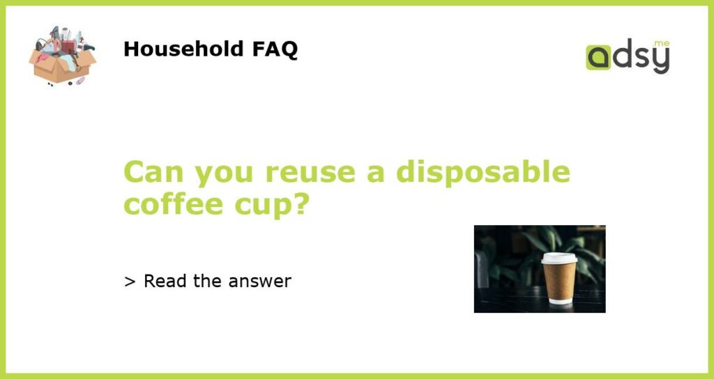 Can you reuse a disposable coffee cup featured