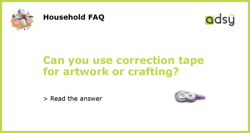 Can you use correction tape for artwork or crafting featured