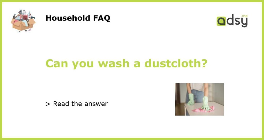 Can you wash a dustcloth featured