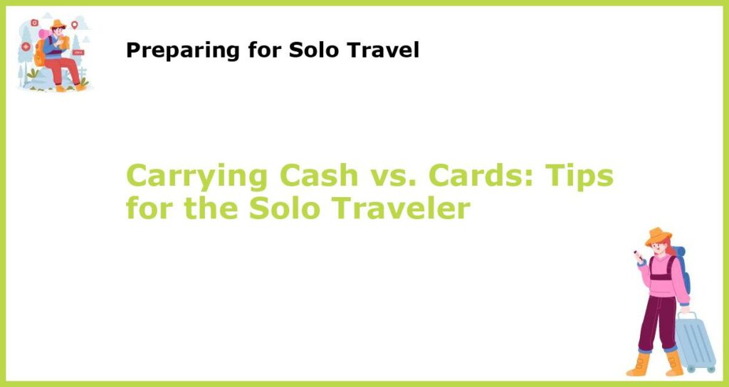 Carrying Cash vs. Cards Tips for the Solo Traveler featured