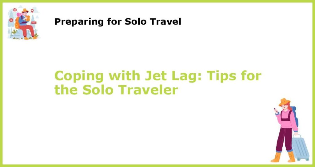 Coping with Jet Lag Tips for the Solo Traveler featured