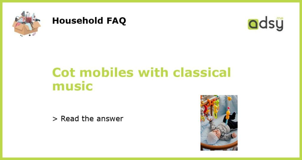 Cot mobiles with classical music featured