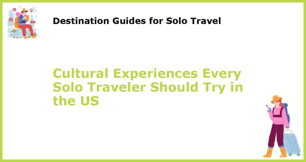 Cultural Experiences Every Solo Traveler Should Try in the US featured