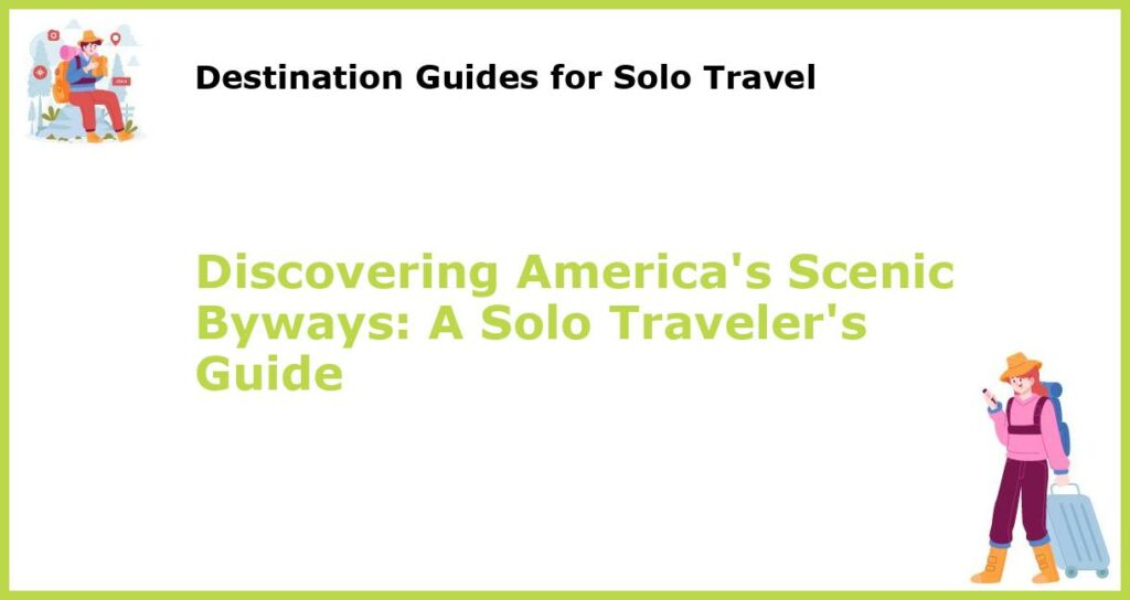 Discovering Americas Scenic Byways A Solo Travelers Guide featured