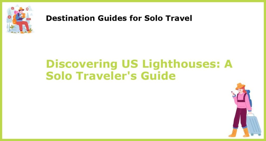 Discovering US Lighthouses A Solo Travelers Guide featured