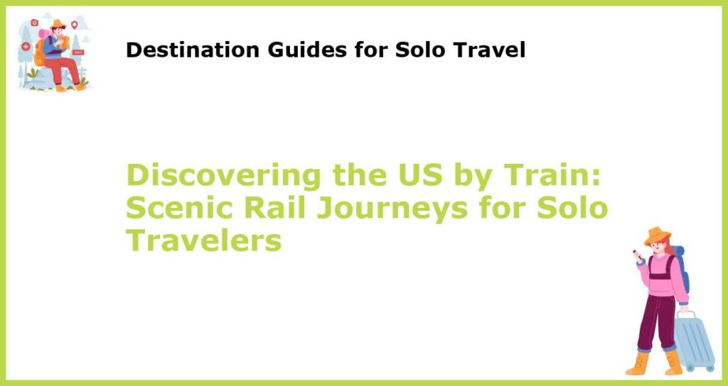 Discovering the US by Train Scenic Rail Journeys for Solo Travelers featured