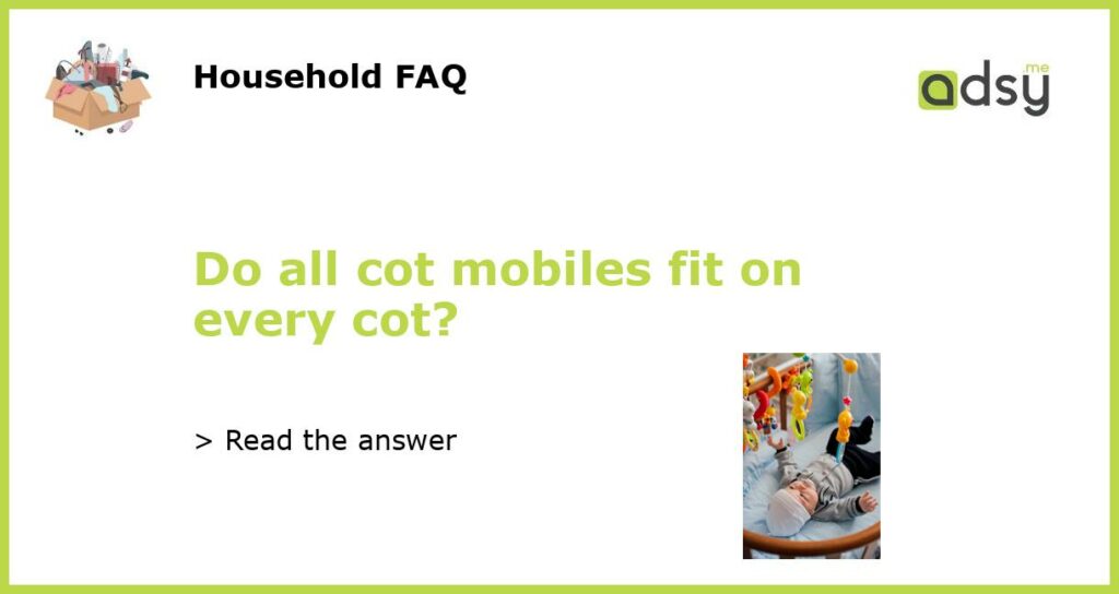 Do all cot mobiles fit on every cot?