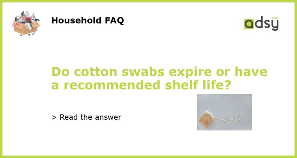Do cotton swabs expire or have a recommended shelf life featured