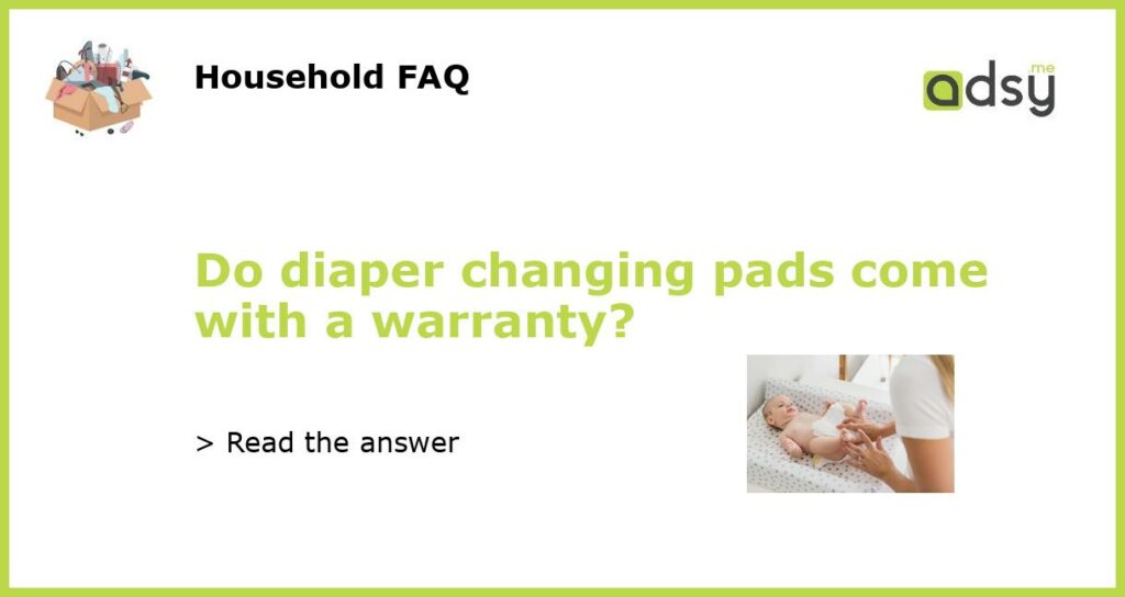 Do diaper changing pads come with a warranty featured