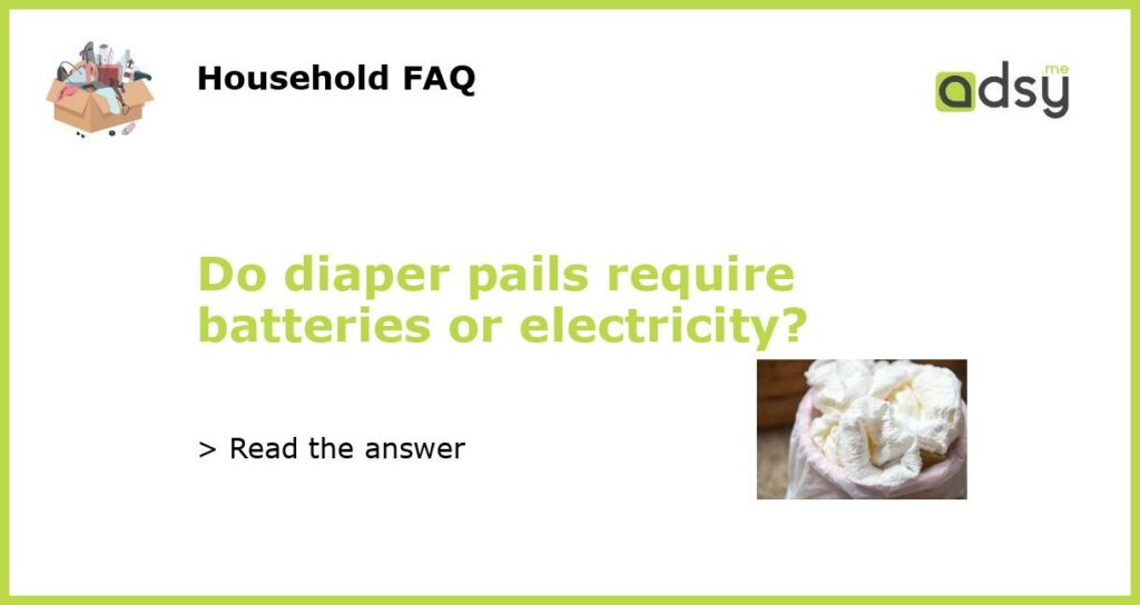 Do diaper pails require batteries or electricity featured