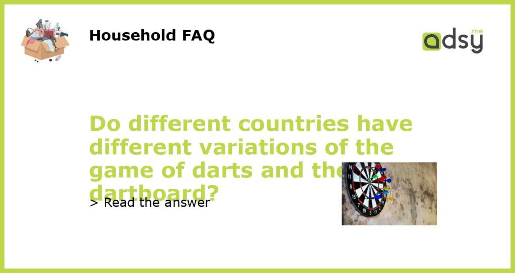 Do different countries have different variations of the game of darts and the dartboard featured