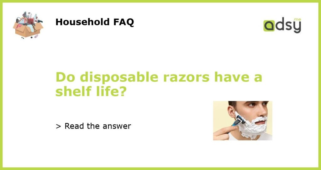 Do disposable razors have a shelf life featured