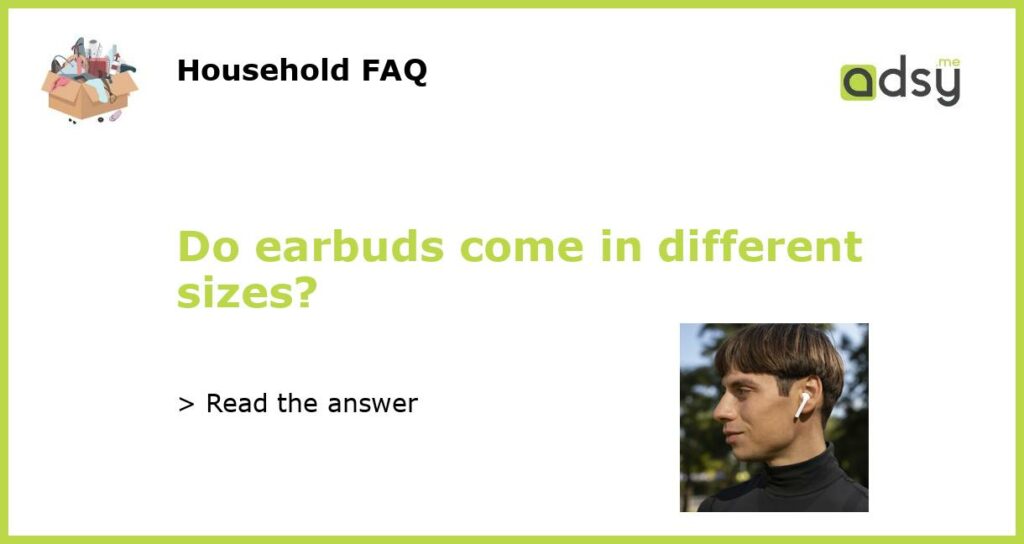 Do earbuds come in different sizes featured