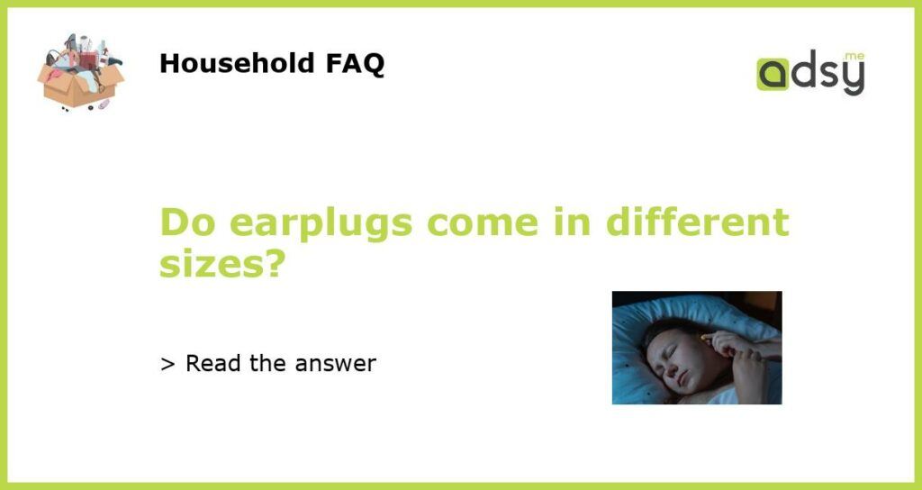 Do earplugs come in different sizes featured