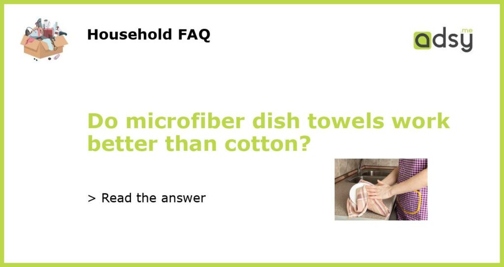 Do microfiber dish towels work better than cotton featured