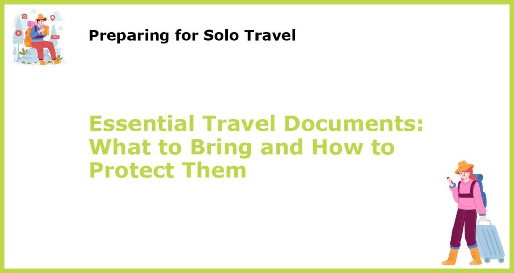 Essential Travel Documents What to Bring and How to Protect Them featured