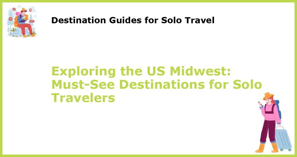 Exploring the US Midwest Must See Destinations for Solo Travelers featured