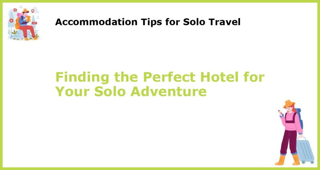 Finding the Perfect Hotel for Your Solo Adventure featured