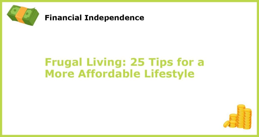 Frugal Living 25 Tips for a More Affordable Lifestyle featured