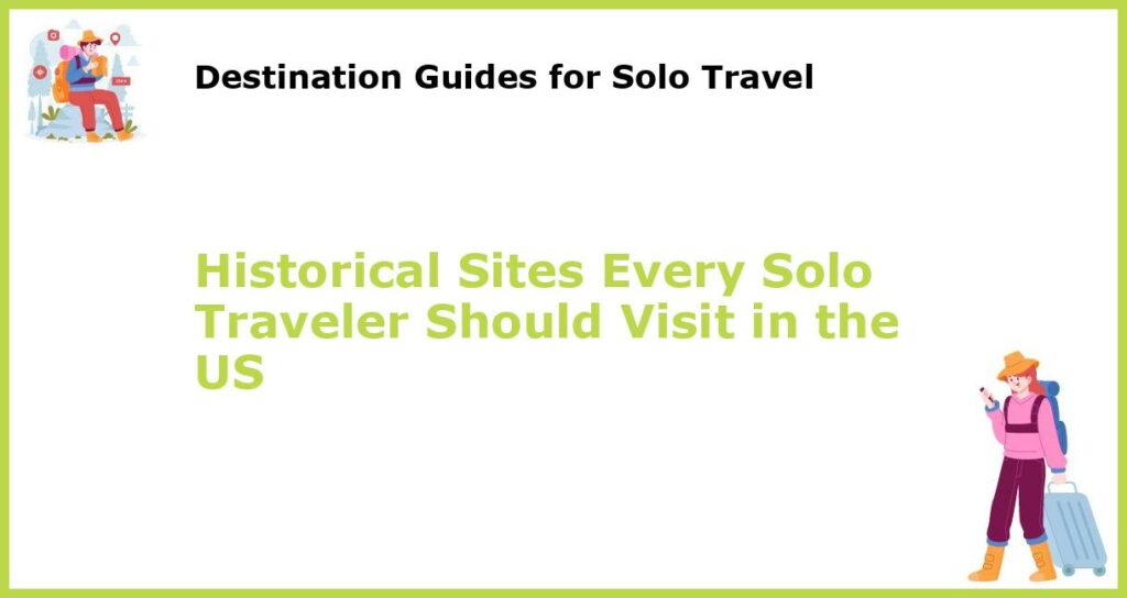 Historical Sites Every Solo Traveler Should Visit in the US featured