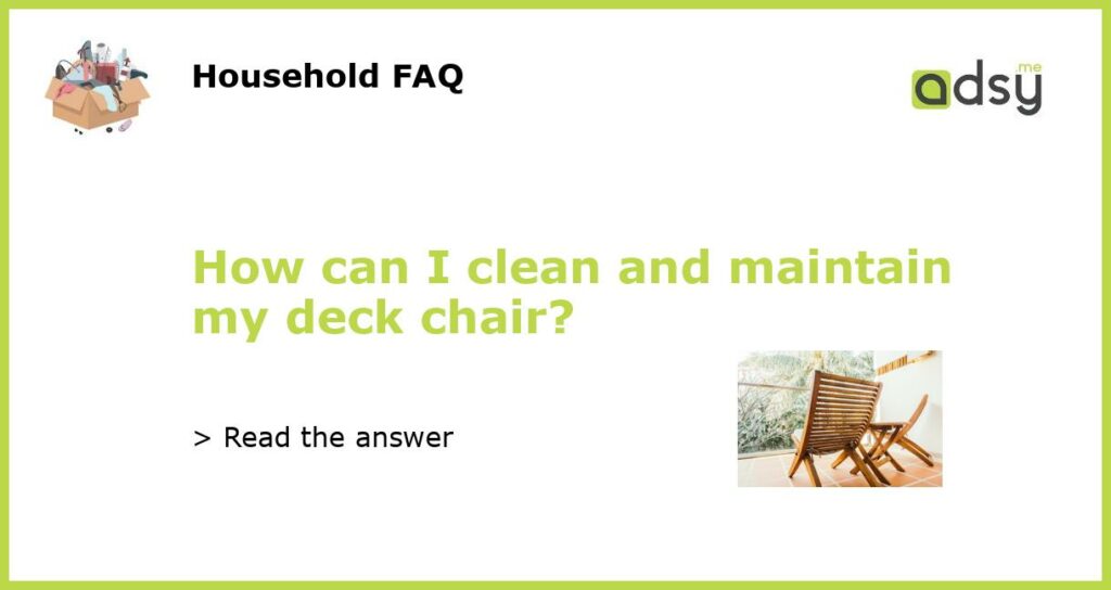 How can I clean and maintain my deck chair featured