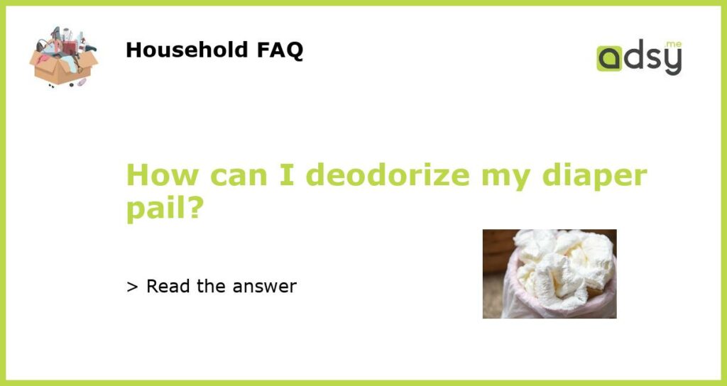 How can I deodorize my diaper pail featured