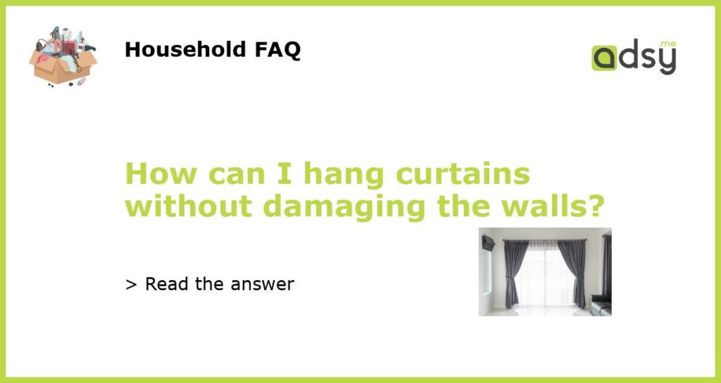 How can I hang curtains without damaging the walls featured