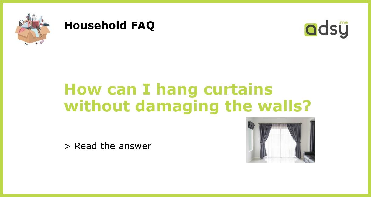 How can I hang curtains without damaging the walls?