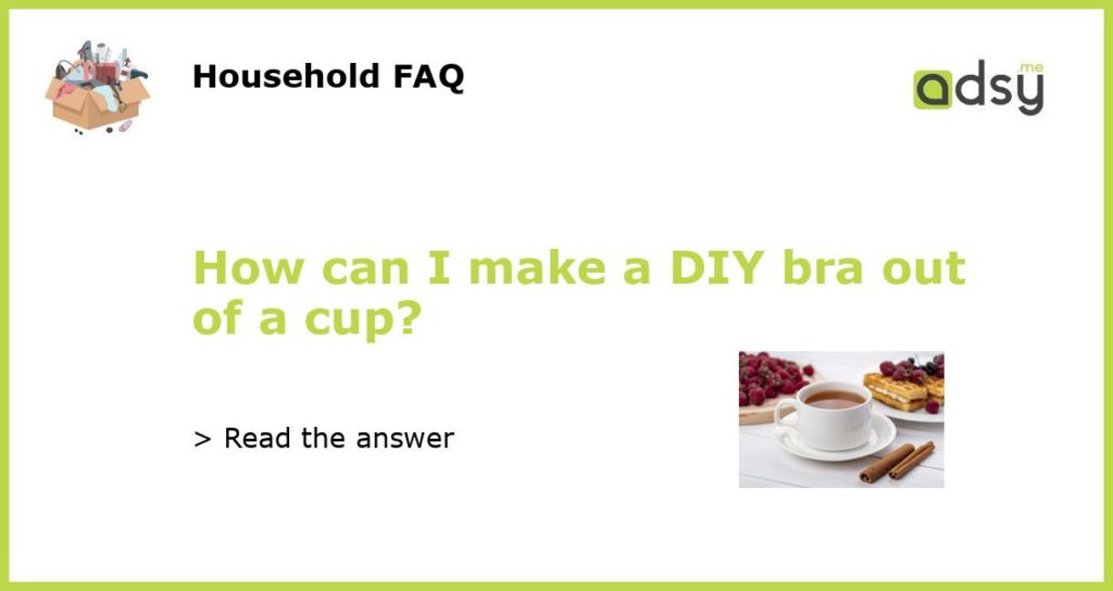 How can I make a DIY bra out of a cup featured