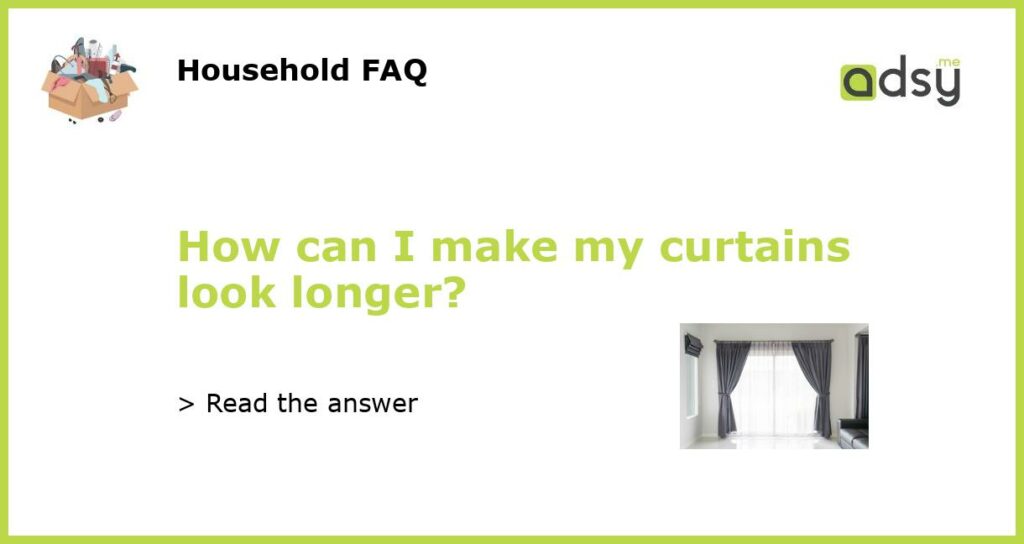 How can I make my curtains look longer featured