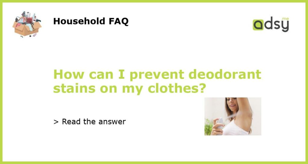 How can I prevent deodorant stains on my clothes featured