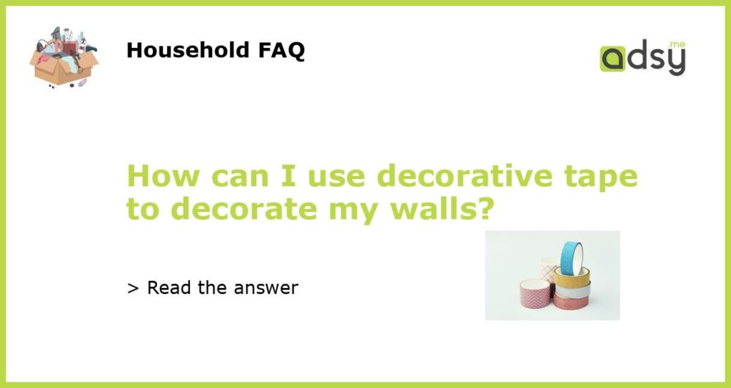 How can I use decorative tape to decorate my walls featured