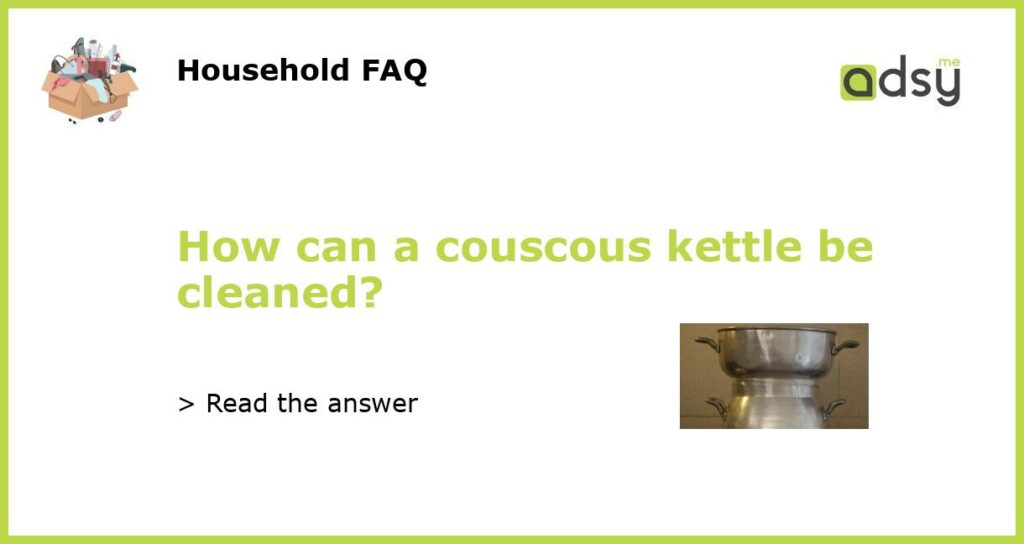 How can a couscous kettle be cleaned featured