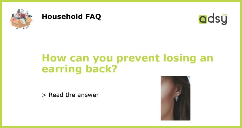 How can you prevent losing an earring back featured