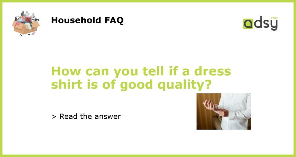 How can you tell if a dress shirt is of good quality featured