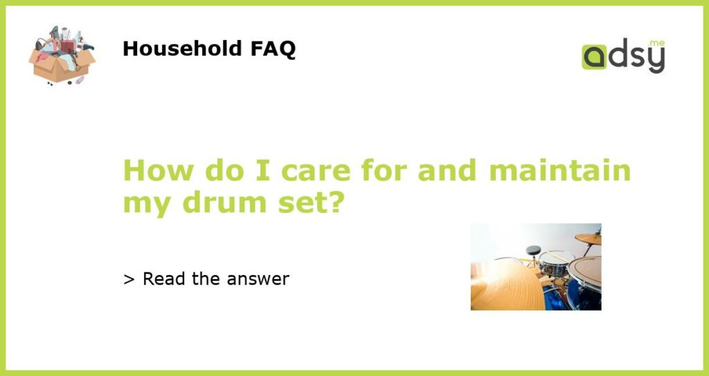How do I care for and maintain my drum set featured