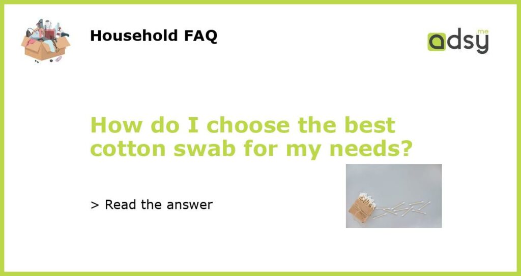 How do I choose the best cotton swab for my needs featured