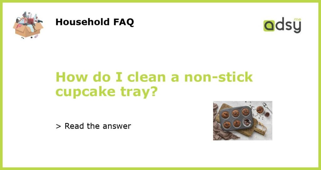 How do I clean a non stick cupcake tray featured