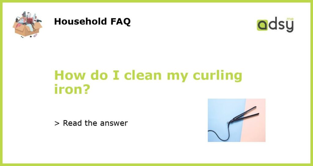 How do I clean my curling iron featured