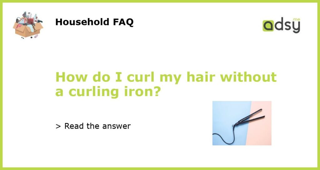 How do I curl my hair without a curling iron featured