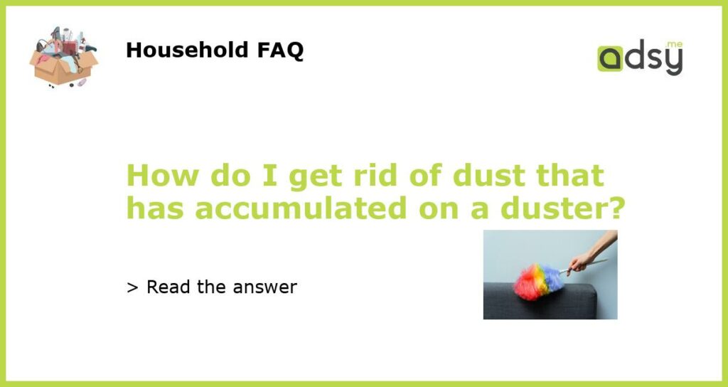 How do I get rid of dust that has accumulated on a duster featured
