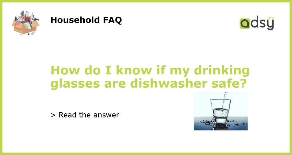 How do I know if my drinking glasses are dishwasher safe featured
