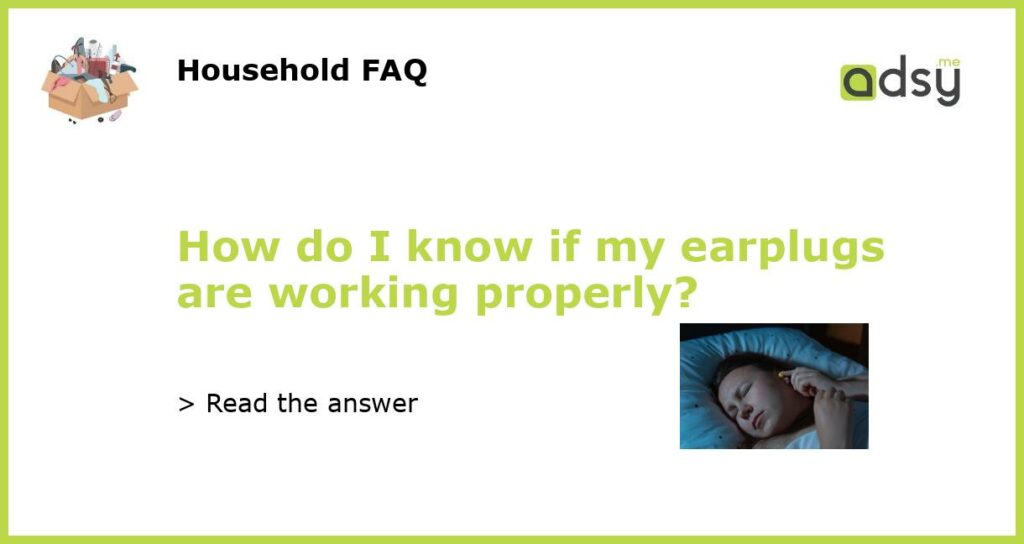 How do I know if my earplugs are working properly featured