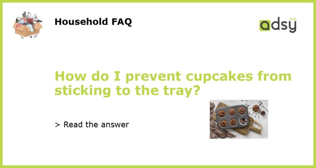 How do I prevent cupcakes from sticking to the tray featured