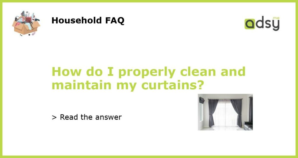 How do I properly clean and maintain my curtains featured